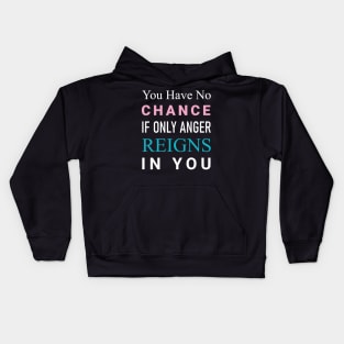 You have no chance if only anger reigns in you Kids Hoodie